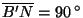 $\overline{B'N}=90 ^{\circ}$