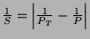 $\frac{1}{S}=\left\vert\frac{1}{P_{T}}-\frac{1}{P}\right\vert$