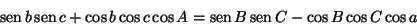 \begin{displaymath}
\mathop{\rm sen}\nolimits b\mathop{\rm sen}\nolimits c+\cos ...
... sen}\nolimits B\mathop{\rm sen}\nolimits C-\cos B\cos C\cos a
\end{displaymath}