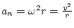 $ a_{n}=\omega^{2}r=\frac{v^{2}}{r}$