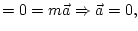 $\displaystyle =0=m\vec{a}\Rightarrow\vec{a}=0,$