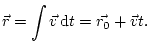 $\displaystyle \vec{r}=\int\vec{v}\mathop{\rm d\!}\nolimits t=\vec{r_{0}}+\vec{v}t.
$