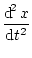 $\displaystyle \frac{\mathop{\rm d\!}\nolimits ^{2} x}{\mathop{\rm d\!}\nolimits t^{2}}$