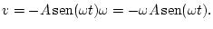 $\displaystyle v=-A\mathop{\rm sen}\nolimits (\omega t)\omega=-\omega A\mathop{\rm sen}\nolimits (\omega t).$