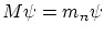 $\displaystyle M \psi = m_n \psi $