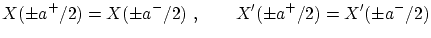 $\displaystyle X(\pm a^+/2) = X(\pm a^-/2) \ , \qquad X'(\pm a^+/2) = X'(\pm a^-/2) $