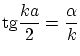 $\displaystyle \ensuremath{\mathrm{tg}}\frac{k
a}{2} = \frac{\alpha}{k} $