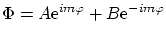 $\displaystyle \Phi = A \ensuremath{\mathrm{e}^{i
m \varphi}} + B \ensuremath{\mathrm{e}^{- i m\varphi}} $