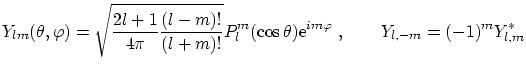 $\displaystyle Y_{lm}(\theta, \varphi) = \sqrt{\frac{2l +1}{4\pi}
\frac{(l-m)!}{...
...ta) \ensuremath{\mathrm{e}^{i m\varphi}} \ , \qquad Y_{l,-m} = (-1)^m Y^*_{l,m}$