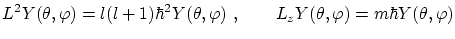 $\displaystyle L^2 Y(\theta, \varphi) = l(l+1)\hbar^2 Y(\theta, \varphi) \ , \qquad L_z Y(\theta, \varphi) = m
\hbar Y(\theta, \varphi) $