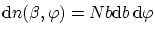 $\displaystyle \ensuremath{\mathrm{d}}n(\beta,\varphi) = N b \ensuremath{\mathrm{d}}b\, \ensuremath{\mathrm{d}}\varphi $