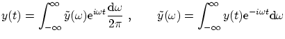 $\displaystyle y(t) = \int^\infty_{-\infty}
\tilde{y}(\omega) \ensuremath{\mathr...
...\infty} y(t)
\ensuremath{\mathrm{e}^{-i\omega t}}\ensuremath{\mathrm{d}}\omega $