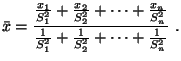 $\displaystyle \bar{x}=\frac{\frac{x_{1}}{S^{2}_{1}}+\frac{x_{2}}{S^{2}_{2}}+\cd...
...{n}}}
{\frac{1}{S^{2}_{1}}+\frac{1}{S^{2}_{2}}+\cdots+\frac{1}{S^{2}_{n}}}  .
$