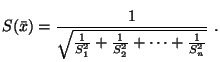 $\displaystyle S(\bar{x})=\frac{1}{\sqrt{\frac{1}{S^{2}_{1}}+\frac{1}{S^{2}_{2}}+\cdots+\frac{1}{S^{2}_{n}}}}  .
$