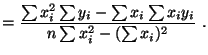 $\displaystyle =\frac{\sum x_{i}^{2}\sum y_{i}-\sum x_{i}\sum x_{i}y_{i}}{n\sum x_{i}^{2}-(\sum x_{i})^2}  .$