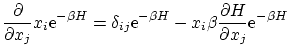 $\displaystyle \frac{\partial }{\partial x_j} x_i \ensuremath{\mathrm{e}^{-\beta...
... -x_i \beta \frac{\partial H}{\partial x_j} \ensuremath{\mathrm{e}^{-\beta H}} $