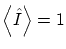 $\displaystyle \left\langle \hat I \right\rangle =1$