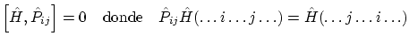 $\displaystyle \left[ \hat H , \hat P_{ij} \right] = 0 \quad \textrm{donde} \qua...
...at P_{ij} \hat H(\ldots i \ldots j \ldots) = \hat
H(\ldots j \ldots i \ldots) $