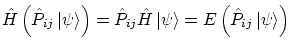 $\displaystyle \hat H \left( \hat P_{ij} \left\vert \psi \right\rangle \right) =...
...psi \right\rangle = E \left( \hat P_{ij} \left\vert \psi \right\rangle \right) $