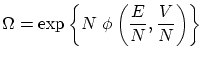 $\displaystyle \Omega = \exp\left\{ N \phi\left(\frac{E}{N}, \frac{V}{N}\right)
\right\} $