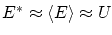 $ E^* \approx \left\langle E \right\rangle \approx U $