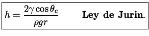 $\displaystyle \boxed{h = \frac{2 \gamma \cos \theta_c}{\rho g r} \hspace{1cm} \textbf{Ley de Jurin}.}$