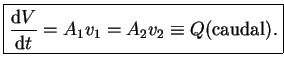 $\displaystyle \boxed{ \frac{\textrm{d}V}{\textrm{d}t}= A_1 v_1 = A_2 v_2 \equiv Q (\textrm{caudal}).}$