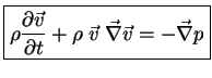 $\displaystyle \boxed{\rho \frac{\partial \vec v}{\partial t} + \rho \; \vec v \; \vec \nabla \vec v = - \vec \nabla p}$