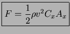 $\displaystyle \boxed{ F= \frac{1}{2} \rho v^2 C_x A_x }$