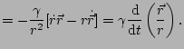 $\displaystyle =-\frac{\gamma}{r^{2}}[\dot{r}\vec{r}-r\dot{\vec{r}}]=\gamma\frac...
...\rm d\!}\nolimits }{\mathop{\rm d\!}\nolimits t}\left(\frac{\vec{r}}{r}\right).$