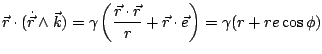 $\displaystyle \vec{r}\cdot(\dot{\vec{r}}\wedge\vec{k})=\gamma\left(\frac{\vec{r}\cdot\vec{r}}{r}+\vec{r}\cdot\vec{e}\right)=\gamma(r+re\cos\phi)$