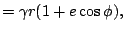 $\displaystyle =\gamma r(1+e\cos\phi),$