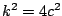 $ k^{2}=4c^{2}$