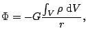 $\displaystyle \Phi=-G\frac{\int_{V}\rho\,\mathop{\rm d\!}\nolimits V}{r},$