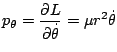 $\displaystyle p_{\theta}=\frac{\partial L}{\partial\dot{\theta}}=\mu r^{2}\dot{\theta}$