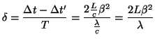 $\displaystyle \delta=\frac{\Delta t-\Delta t'}{T}=\frac{2\frac{L}{c}\beta^{2}}{\frac{\lambda}{c}}=\frac{2L\beta^{2}}{\lambda}$