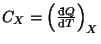 $ C_{X}=\left(\frac{\mathop{\textrm{\dj}\!}\nolimits Q}{\mathop{\mathrm{d}\!}\nolimits T}\right)_{X}$