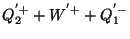 $\displaystyle Q_{2}^{'+}+W^{'+}+Q_{1}^{'-}$