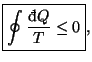 $\displaystyle \boxed{\oint\frac{\mathop{\textrm{\dj}\!}\nolimits Q}{T}\leq0},
$