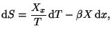 $\displaystyle \mathop{\mathrm{d}\!}\nolimits S=\frac{X_{x}}{T}\mathop{\mathrm{d}\!}\nolimits T-\beta X\mathop{\mathrm{d}\!}\nolimits x,
$