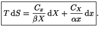 $\displaystyle \boxed{T\mathop{\mathrm{d}\!}\nolimits S=\frac{C_{x}}{\beta X}\ma...
...thrm{d}\!}\nolimits X+\frac{C_{X}}{\alpha x}\mathop{\mathrm{d}\!}\nolimits x}.
$