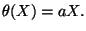 $\displaystyle \theta(X)=aX.
$