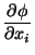 $\displaystyle \frac{\partial\phi}{\partial x_{i}}$