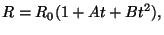 $\displaystyle R=R_{0}(1+At+Bt^{2}),
$