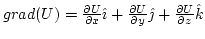 $grad(U)=\frac{\partial U}{\partial x}\hat{\imath}+\frac{\partial U}{\partial y}\hat{\jmath}+\frac{\partial U}{\partial z}\hat{k}$