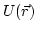 $U(\vec{r})$