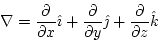 \begin{displaymath}
\nabla=\frac{\partial}{\partial x}\hat{\imath}+\frac{\partial}{\partial y}\hat{\jmath}+\frac{\partial}{\partial z}\hat{k}
\end{displaymath}