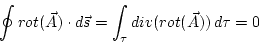 \begin{displaymath}
\oint rot(\vec{A})\cdot d\vec{s}=\int_{\tau}div(rot(\vec{A}))\, d\tau=0
\end{displaymath}