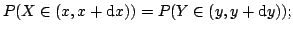 $\displaystyle P(X \in (x, x+\textrm{d}x)) = P (Y \in (y, y+\textrm{d}y));$