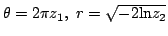 $ \theta = 2 \pi z_1,  r = \sqrt{-2 \textrm{ln}z_2}$